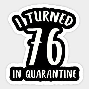 I Turned 76 In Quarantine Sticker